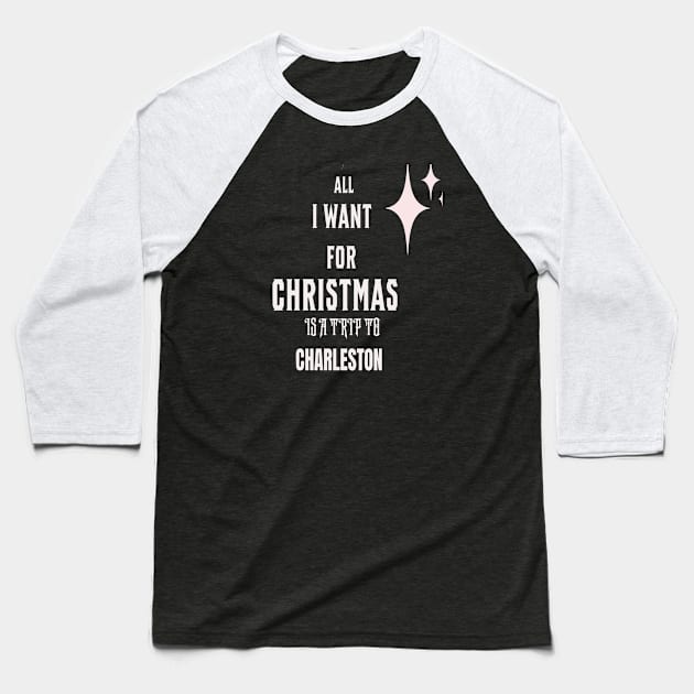 All I want for Christmas is a trip to Charleston Baseball T-Shirt by Imaginate